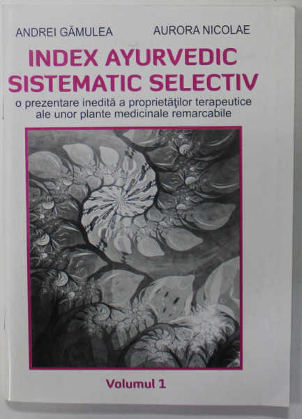 INDEX AYURVEDIC SISTEMATIC SELECTIV de ANDREI GAMULEA si AURORA NICOLAE , VOLUMUL 1  , 2010