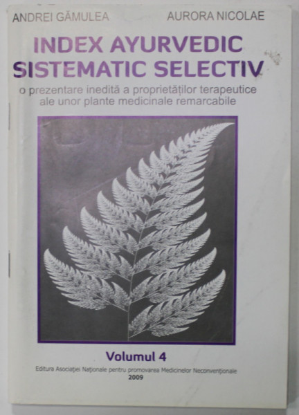 INDEX AYURVEDIC SISTEMATIC SELECTIV de ANDREI GAMULEA si AURORA NICOLAE , VOLUMUL 4 , 2009