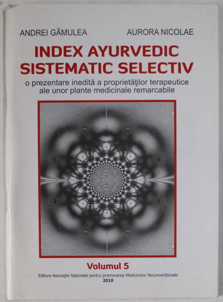 INDEX AYURVEDIC SISTEMATIC SELECTIV de ANDREI GAMULEA si AURORA NICOLAE , VOLUMUL 5 , 2010