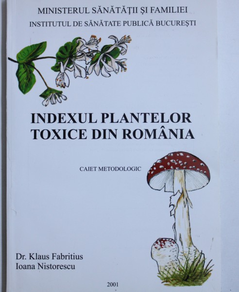 INDEXUL PLANTELOR TOXICE DIN ROMANIA  - CAIET METODOLOGIC de KLAUS FABRITIUS si IOANA NISTORESCU , 2001
