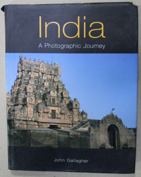 INDIA , A PHOTOGRAPHIC JOURNEY by JOHN GALLAGHER , 2006 , PREZINTA HALOURI DE APA *