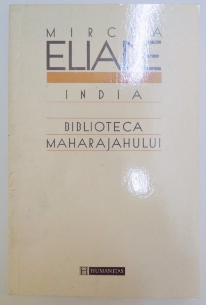 INDIA , BIBLIOTECA MAHARAJAHULUI de MIRCEA ELIADE , 1998