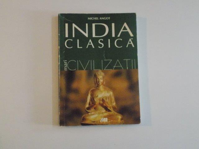 INDIA CLASICA , MARI CIVILIZATII de MICHEL ANGOT , 2002 * PREZINTA HALOURI DE APA