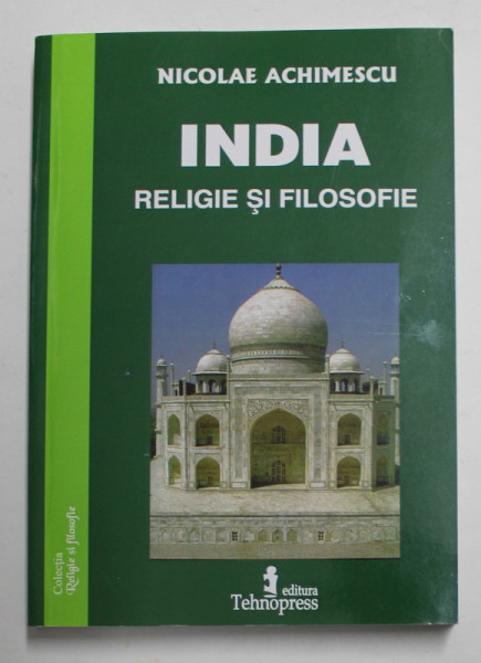 INDIA - RELIGIE SI FILOSOFIE de NICOLAE ACHIMESCU , ANII '2000