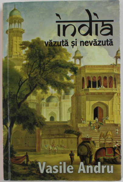 INDIA VAZUTA SI NEVAZUTA de VASILE ANDRU , 2015, DEDICATIE *