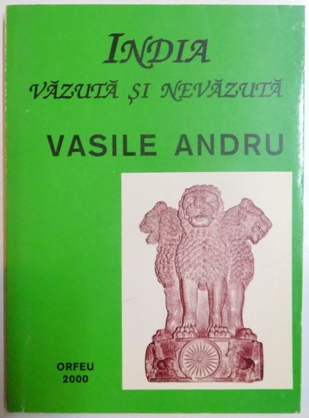INDIA VAZUTA SI NEVAZUTA, ED. A II - A  de VASILE ANDRU, 2000
