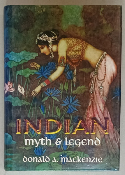 INDIAN MYTH AND LEGEND by DONALD A, MACKENZIE 2008