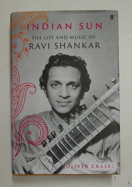INDIAN SUN - THE  LIFE AND MUSIC OF RAVI SHANKAR by OLIVER CRASKE , 2020