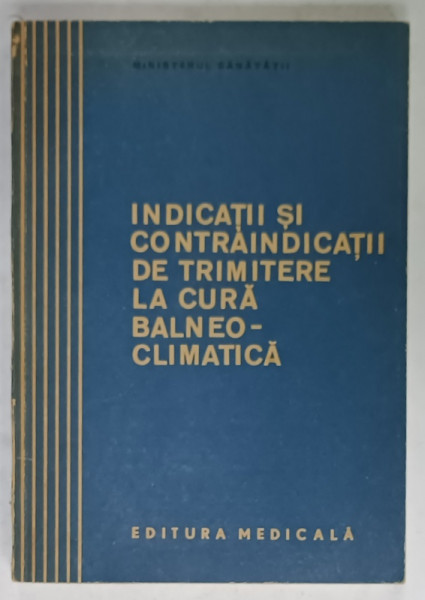INDICATII SI CONTRAINDICATII DE TRIMITERE LA CURA BALNEO- CLIMATERICA de TR. DINCULESCU ..T. SBENGHE , 1975