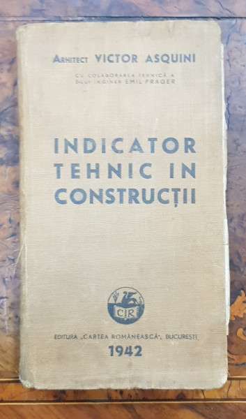 INDICATOR TEHNIC IN CONSTRUCTII de ARHITECT VICTOR ASQUINI - BUCURESTI, 1942 *DEDICATIE