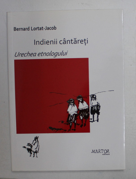 INDIENII CANTARETI de BERNARD LORTAT JACOB , DESENE de JEANNE LORTAT JACOB , 2015
