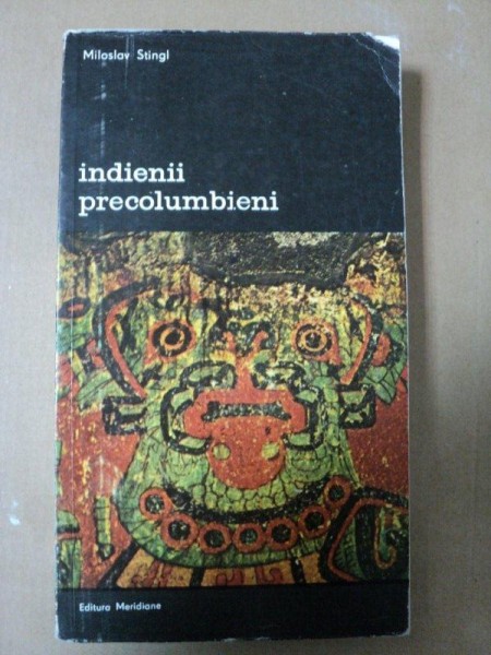 INDIENII PRECOLUMBIENI- MILOSLAV STINGIL -BUC. 1979