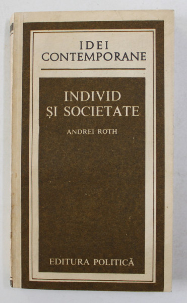 INDIVID SI SOCIETATE de ANDREI ROTH , STUDII SOCIOLOGICE - ETICE , 1986