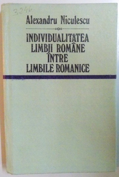INDIVIDUALITATEA LIMBII ROMANE INTRE LIMBILE ROMANICE de ALEXANDRU NICULESCU, VOL II: CONTRIBUTII SOCIOCULTURALE  1978