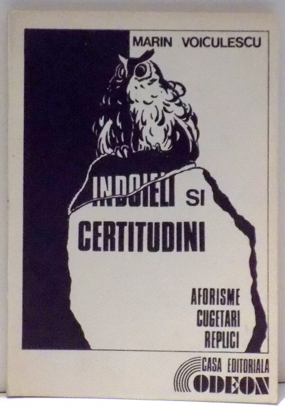 INDOIELI SI CERTITUDINE , AFORISME , CUGETARI , REPLICI de MARIN VOICULESCU , 1992