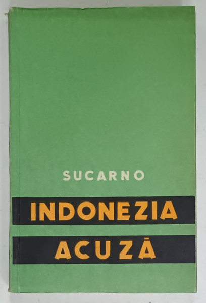 INDONEZIA ACUZA de SUCARNO , CULEGERE DE ARTICOLE SI CUVANTARI , 1957