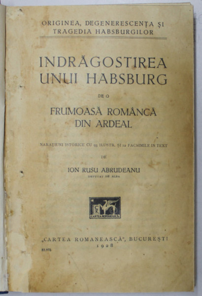 INDRAGOSTIREA UNUI HABSBURG DE O FRUMOASA ROMANCA DIN ARDEAL de I. RUSU ABRUDEANU , 1928