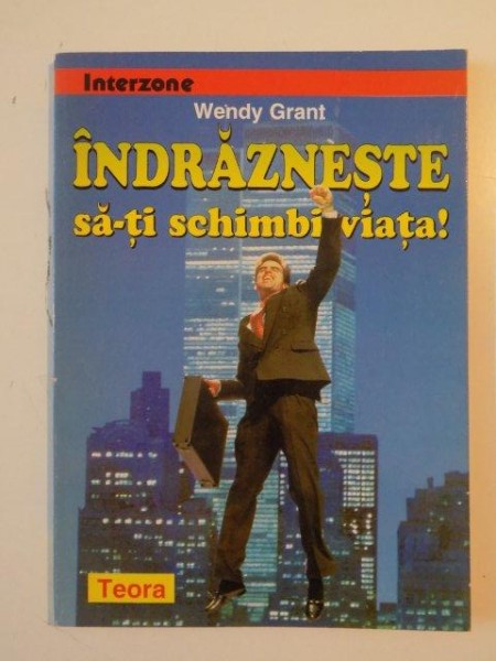 INDRAZNESTE SA-TI SCHIMBI VIATA! de WENDY GRANT 1997