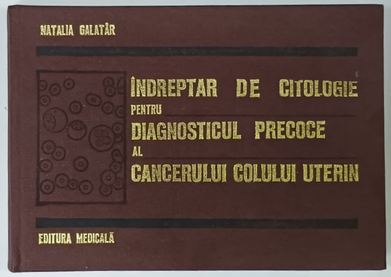 INDREPTAR DE CITOLOGIE PENTRU DIAGNOSTICUL PRECOCE AL CANCERULUI COLULUI UTERIN  de NATLIA GALATAR , 1978