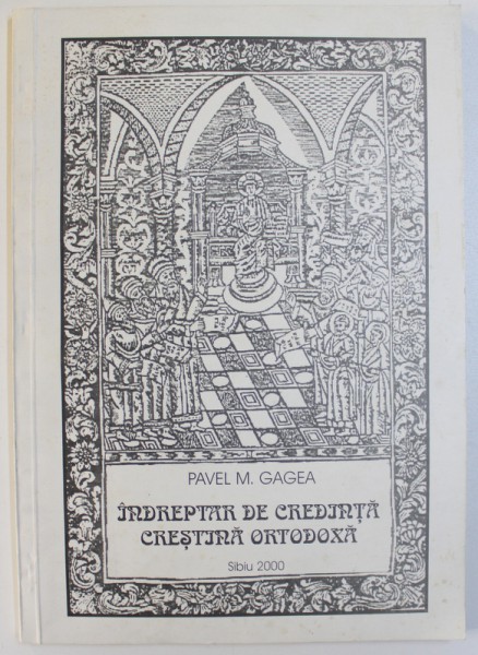 INDREPTAR DE CREDINTA CRESTINA ORTODOXA de PAVEL M. GAGEA , 2000