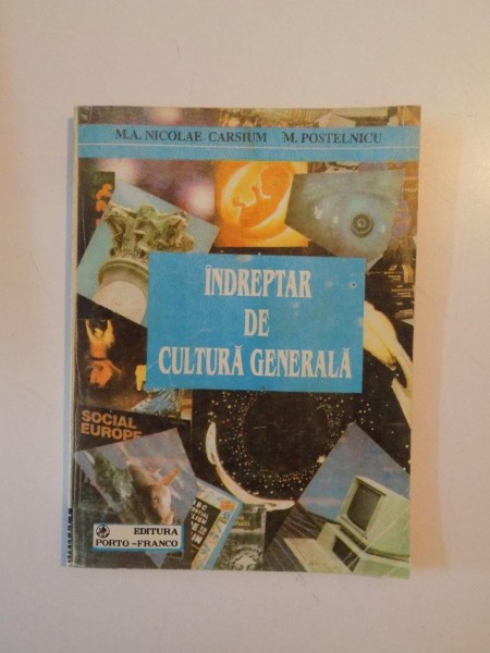 INDREPTAR DE CULTURA GENERALA , VOL. I de M.A. NICOLAE CARSIUM , M. POSTELNICU , 1993