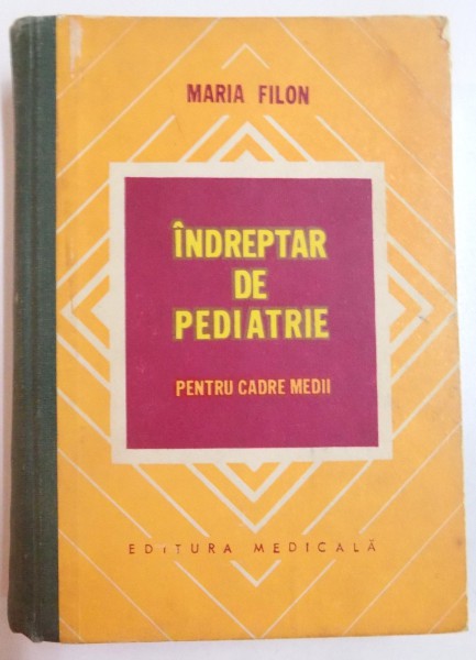 INDREPTAR DE PEDIATRIE PENTRU CADRE MEDII de MARIA FILON  , 1974