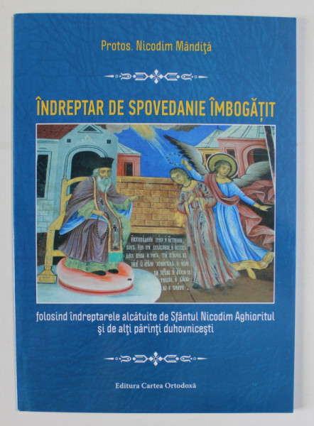 INDREPTAR DE SPOVEDANIE IMBOGATIT , FOLOSIND INDREPTARELE ALCATUITE DE SFANTUL NICODIM AGHIORITUL SI DE ALTI PARINTI DUHOVNICESTI de NICODIM MANDITA , 2015
