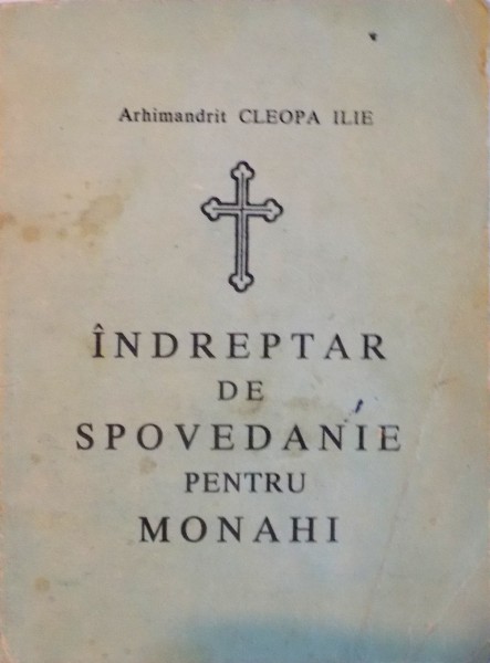 INDREPTAR DE SPOVEDANIE PENTRU MONAHI de ARHIMANDRIT CLEOPA ILIE, 1992