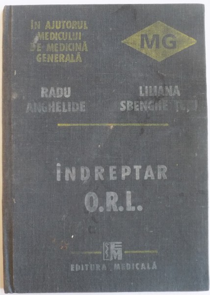 INDREPTAR O.R.L IN AJUTORUL MEDICULUI DE MEDICINA GENERALA de RADU ANGHEELIDE , LILIANA SBENGHE TETU , 1989