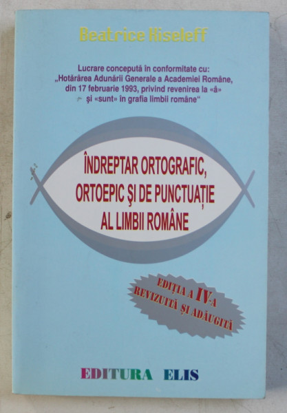 INDREPTAR ORTOGRAFIC,ORTOEPIC SI DE PUNCTUATIE AL LIMBII ROMANE - BEATRICE KISELEFF , 2002
