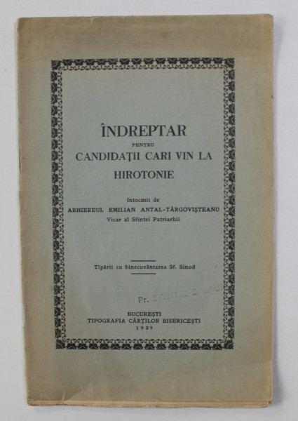 INDREPTAR PENTRU CANDIDATII CARI VIN LA HIROTONIE intocmit de ARHIEREUL EMILIAN ANTAL - TARGOVISTEANUL , 1939