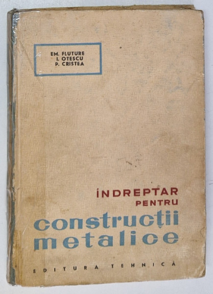 INDREPTAR PENTRU CONSTRUCTII METALICE de EM. FLUTURE , I. OTESCU , P. CRISTEA  , 1964