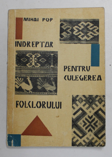 INDREPTAR PENTRU CULEGEREA FOLCLORULUI de MIHAI POP , 1967, DEDICATIE *