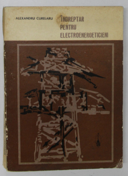 INDREPTAR PENTRU ELECTROENERGETICIENI de ALEXANDRU CURELARU , 1973 * PREZINTA URME DE UZURA