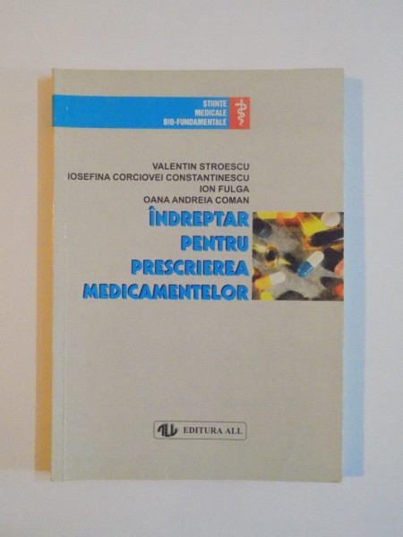 INDREPTAR PENTRU PRESCRIEREA MEDICAMENTELOR de VALENTIN STROESCU... OANA ANDREEA COMAN, EDITIA A III-A REVAZUTA, ADAUGITA SI ACTUALIZATA 1998