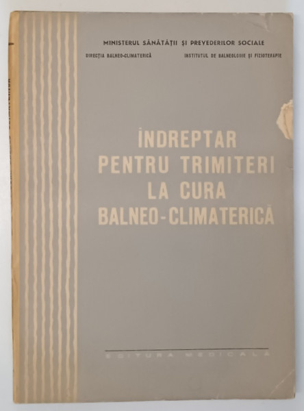 INDREPTAR PENTRU TRIMITERI LA CURA BALNEO - CLIMATERICA de Dr. E. BERLESCU ...Dr. I. TATARANU , 1965