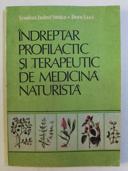 INDREPTAR PROFILACTIC SI TERAPEUTIC DE MEDICINA NATURISTA de TEODORA INDREI STOICA , DORU LAZA , 1987