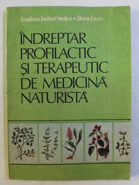 INDREPTAR PROFILACTIC SI TERAPEUTIC DE MEDICINA NATURISTA de TEODORA INDREI STOICA , DORU LAZA , 1987