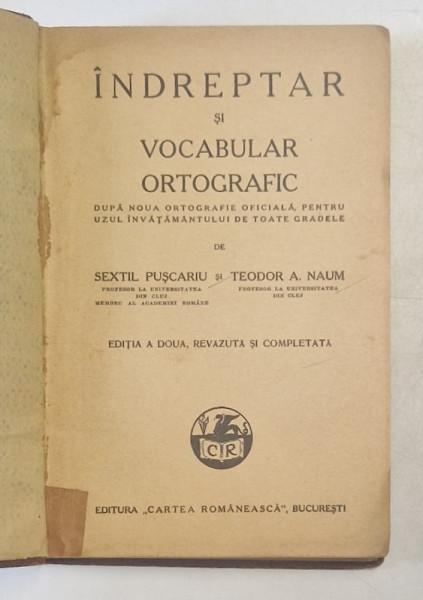 INDREPTAR SI VOCABULAR ORTOGRAFIC , PENTRU UZUL INVATAMANTULUI DE TOATE GRADELE de SEXTIL PUSCARIU si TEODOR A. NAUM , 1938