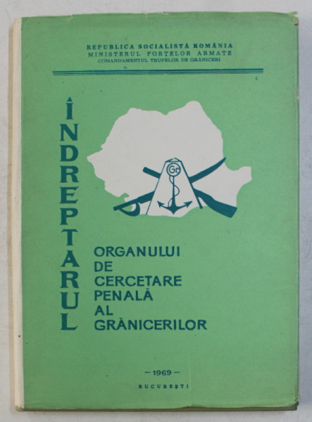 INDREPTARUL ORGANULUI DE CERCETARE PENALA A GRANICERILOR de VASILE GHEORGHE ...ERCIU GHEORGHE , 1969