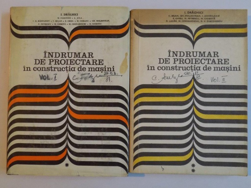 INDRUMAR DE PROIECTARE IN CONSTRUCTIA DE MASINI , VOL I - II de I. DRAGHICI... D. SICHITIU , 1981