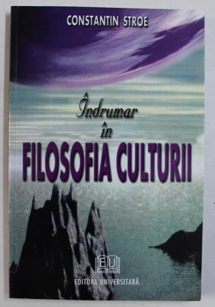 INDRUMAR IN FILOSOFIA CULTURII de CONST. STROE , 2003 DEDICATIE*