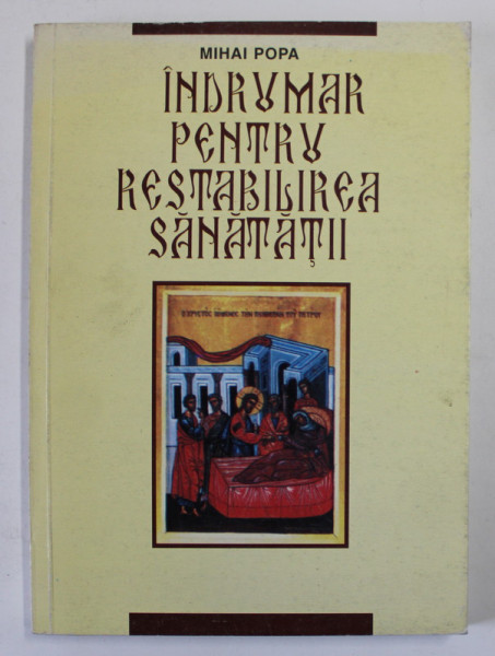 INDRUMAR PENTRU RESTABILIREA SANATATII ED. a - II - a REVIZUITA de MIHAI POPA DEDICATIE*