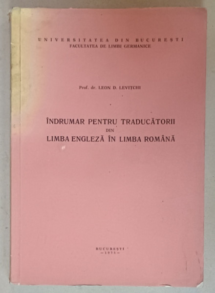 INDRUMAR PENTRU TRADUCATORII DIN LIMBA ENGLEZA IN LIMBA ROMANA de PROF. LEON  D. LEVITCHI , 1975