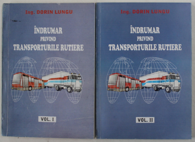INDRUMAR PRIVIND TRANSPORTURILE RUTIERE de ING. DORIN LUNGU , VOLUMELE  I - II , 2000