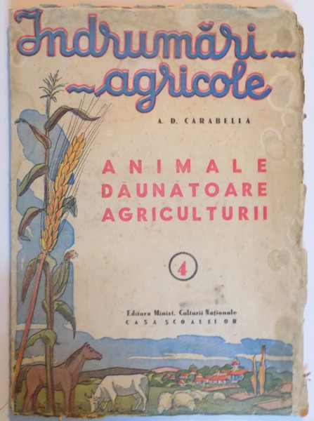 INDRUMARI AGRICOLE , ANIMALE DAUNATOARE AGRICULTURII de A. D. CARABELLA