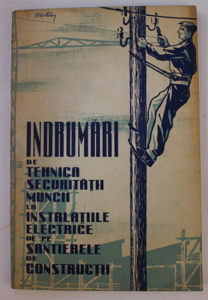 INDRUMARI DE TEHNICA SECURITATII MUNCII LA INSTALATIILE ELECTRICE DE PE SANTIERELE DE CONSTRUCTII , 1959