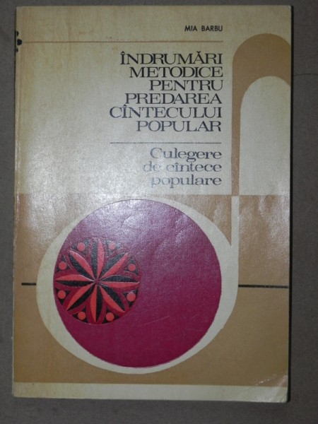 INDRUMARI METODICE PENTRU PREDAREA CANTECULUI POPULAR-MIA BARBU  BUCURESTI 1974