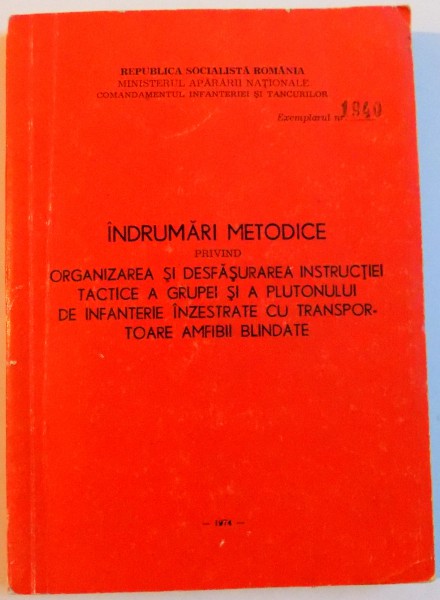 INDRUMARI METODICE PRIVIND ORGANIZAREA SI DESFASURAREA INSTRUCTIEI TACTICE A GRUPEI SI PLUTONULUI DE INFANTERIE INZESTRATE CU TRANSPORTOARE AMFIBII BLINDATE , 1974