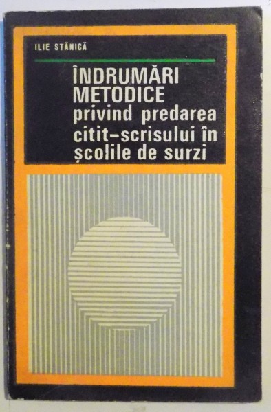 INDRUMARI METODICE PRIVIND PREDAREA CITIT - SCRISULUI IN SCOLILE DE SURZI de ILIE STANICA , 1973